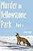 Murder in Yellowstone Park: Part 1