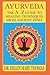 Ayurveda: The A-Z Guide To Healing Techniques From Ancient India
