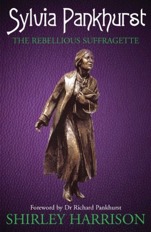 Sylvia Pankhurst: The Rebellious Suffragette (Kindle Edition)