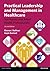 Practical Leadership and Management in Healthcare by Eleanor J. Sullivan
