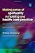Making Sense of Spirituality in Nursing and Health Care Practice: An Interactive Approach Second Edition