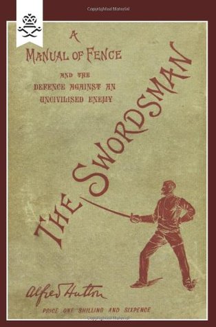Swordsman: A Manual Of Fence And The Defence Against An Uncivilised Enemy: Swordsman: A Manual Of Fence And The Defence Against An Uncivilised Enemy (Paperback)