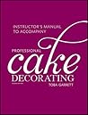 Professional Cake Decorating, 2e Instructor's Manual