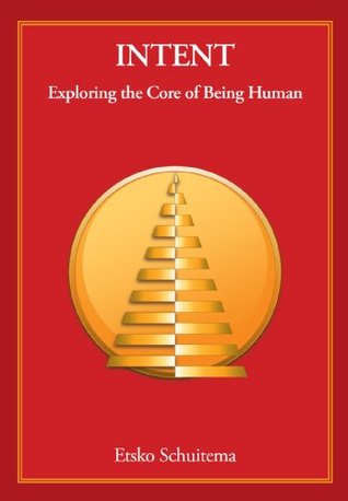Intent: Exploring the Core of Being Human (Kindle Edition)