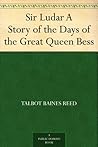 Sir Ludar A Story of the Days of the Great Queen Bess