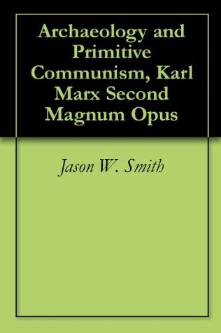 Archaeology and Primitive Communism, Karl Marx Second Magnum Opus (Kindle Edition)