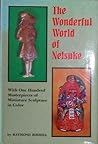 The Wonderful World of Netsuke: With 100 Masterpieces of Miniature Sculpture in Color
