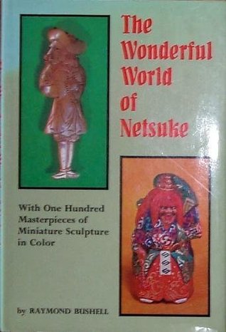 The Wonderful World of Netsuke: With 100 Masterpieces of Miniature Sculpture in Color (Hardcover)