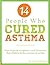 14 People Who Cured Asthma: How 14 People Completely Cured Asthma in Themselves, Their Children & Their Patients
