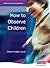 How to Observe Children