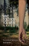 "Who Told You You Were Naked?" The Counterfeit Compassion of Culture