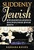 Suddenly Jewish: Jews Raised as Gentiles Discover Their Jewish Roots (Brandeis Series in American Jewish History, Culture, and Life)