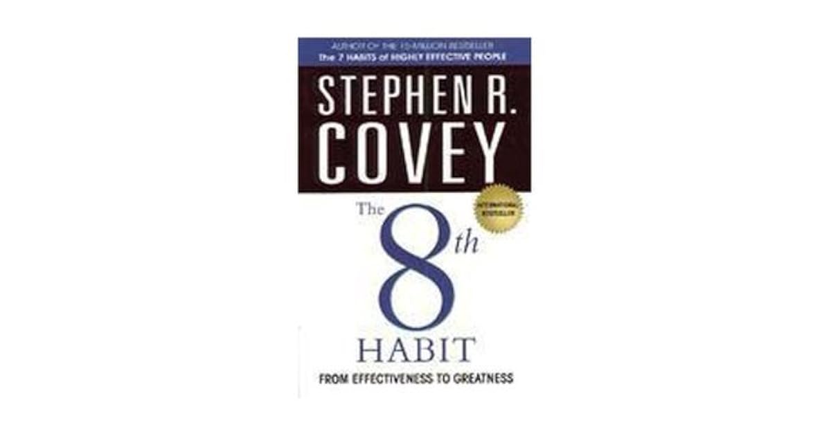 The 8th Habit From effectiveness to greatness by Stephen R. Covey The 8th Habit From effectiveness to greatness by Stephen R. Covey