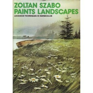 Zoltan Szabo Paints Landscapes: Advanced Techniques in Watercolor (Hardcover)