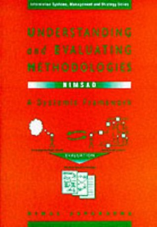 Understanding and Evaluating Methodologies: Nimsad, a Systematic Framework (The McGraw-Hill Information Systems, Management and Strategy Series)