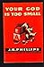 Your God Is Too Small by J.B. Phillips