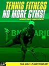 Tennis Fitness (No More Gyms!): Weights Free Fitness For Tennis