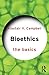 Bioethics: The Basics