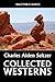 The Collected Westerns of Charles Alden Seltzer (Unexpurgated Edition) (Halcyon Classics)