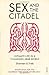 Sex and the Citadel: Intimate Life in a Changing Arab World