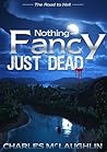 Nothing Fancy Just Dead (The Road To Hell Book 1)