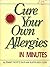 Cure Your Own Allergies in Minutes