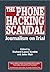 The Phone Hacking Scandal: Journalism on Trial