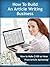 How to Build an Article Writing Business and Earn $100 an Hour! (Work from Home Series Book 1)