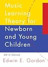 Music Learning Theory for Newborn and Young Children Music Learning Theory for Newborn and Young Children