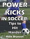 Power Kicks in Soccer: Tips To Hit Harder