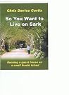 So You Want to Live on Sark So You Want to Live on Sark