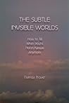 The Subtle Invisible Worlds: How to Tell When You're Not in Kansas Anymore The Subtle Invisible Worlds: How to Tell When You're Not in Kansas Anymore