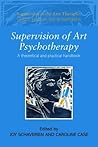 Supervision of Art Psychotherapy: A Theoretical and Practical Handbook (Supervision in the Arts Therapies)
