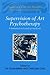 Supervision of Art Psychotherapy: A Theoretical and Practical Handbook (Supervision in the Arts Therapies)