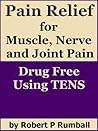 Pain Relief for Joint, Muscle and Nerve Pain, Drug Free Using TENS