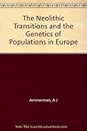 The Neolithic Transition and The Genetics of Populations In E... by Albert J. Ammerman