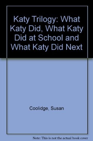 The Katy Chronicles: What Katy Did; What Katy Did at School; And What Katy Did Next (Hardcover)
