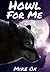 Howl For Me (Bite Me, #4)