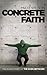 Concrete Faith