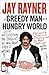 A Greedy Man in a Hungry World: Why (Almost) Everything You Thought You Knew About Food is Wrong