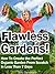Flawless Gardens! How To Create the Perfect Organic Garden From Scratch in Less Than 7 Days