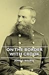 On the Border with Crook by John G. Bourke