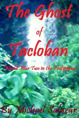 The Ghost of Tacloban: World War Two in the Philippines (Kindle Edition)