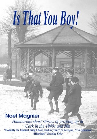 Is That You Boy?: Humorous short stories of growing up in Cork, Ireland in the 1940's and 50's. (Kindle Edition)