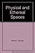 Physical and Ethereal Spaces