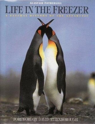 Life in the Freezer: A Natural History of the Antarctic (Hardcover)