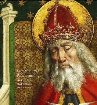 Late Medieval Panel Paintings. Volume 1: Methods, Materials and Meanings (Paperback)