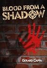 Blood from a Shadow