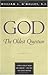 God: The Oldest Question: A Fresh Look at Belief and Unbelief - And Why the Choice Matters