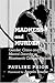 Madness and Murder: Gender, Crime and Mental Disorder in Nineteenth Century Ireland